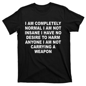 I Am Completely Normal I Am Not Insane T-Shirt