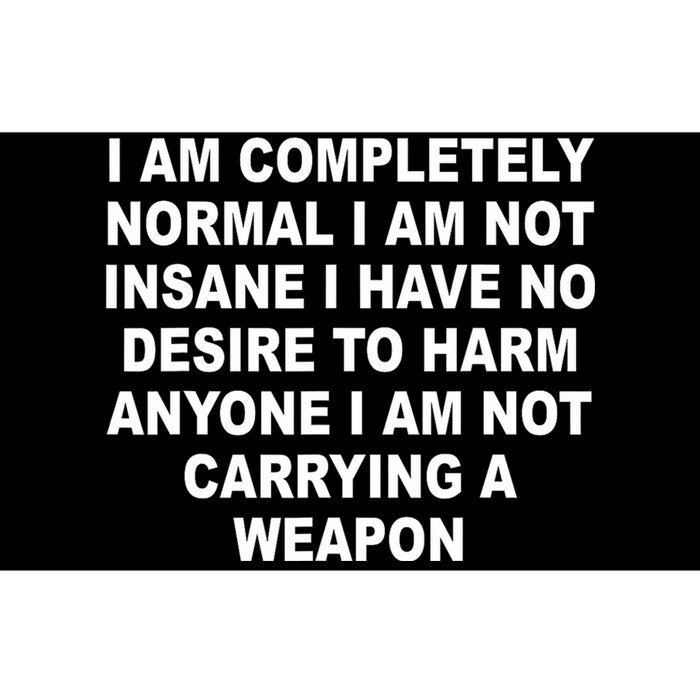 I Am Completely Normal I Am Not Insane Bumper Sticker