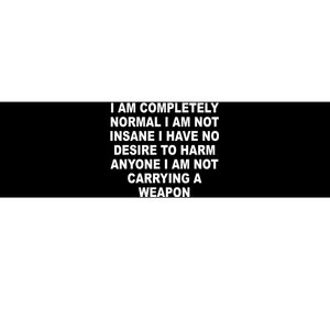 I Am Completely Normal I Am Not Insane Bumper Sticker