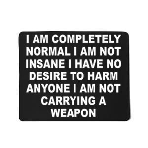 I Am Completely Normal I Am Not Insane Mousepad