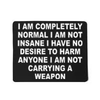 I Am Completely Normal I Am Not Insane Mousepad