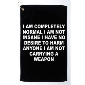 I Am Completely Normal I Am Not Insane Platinum Collection Golf Towel