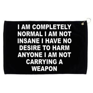 I Am Completely Normal I Am Not Insane Grommeted Golf Towel