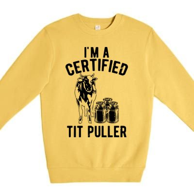 Im A Certified Tit Puller Funny Dairy Cow Farmer Gift Premium Crewneck Sweatshirt