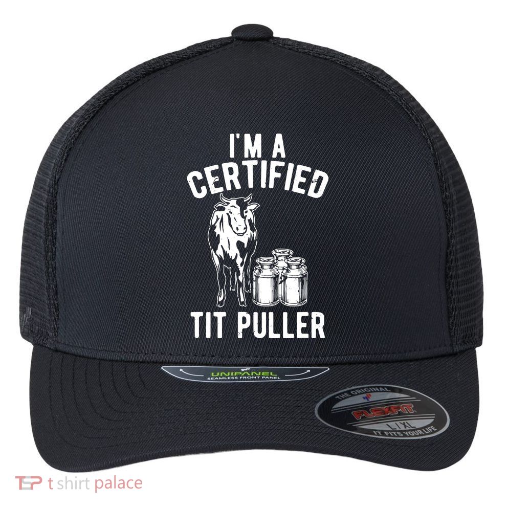 Im A Certified Tit Puller Funny Dairy Cow Farmer Gift Flexfit Unipanel Trucker Cap