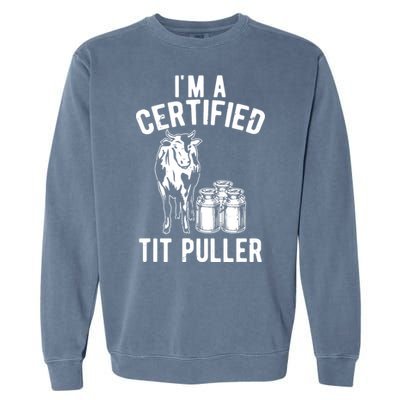 Im A Certified Tit Puller Funny Dairy Cow Farmer Gift Garment-Dyed Sweatshirt