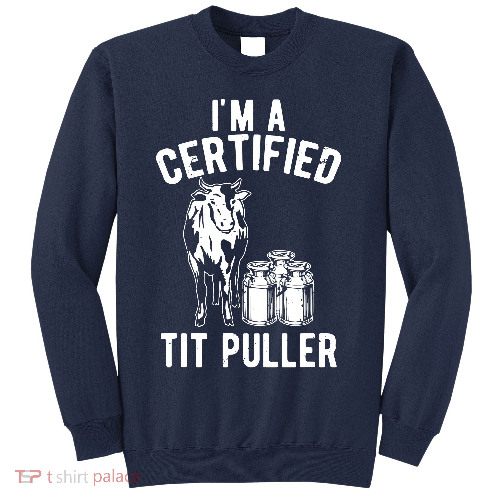 Im A Certified Tit Puller Funny Dairy Cow Farmer Gift Sweatshirt