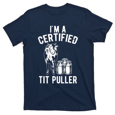 Im A Certified Tit Puller Funny Dairy Cow Farmer Gift T-Shirt