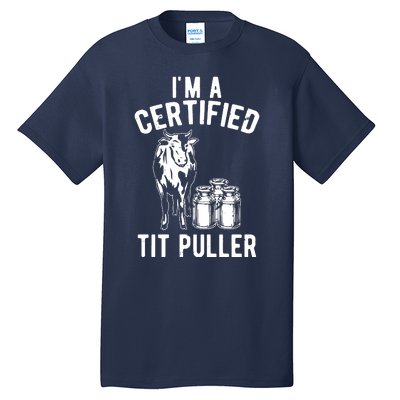 Im A Certified Tit Puller Funny Dairy Cow Farmer Gift Tall T-Shirt