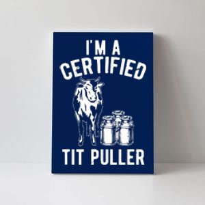 Im A Certified Tit Puller Funny Dairy Cow Farmer Gift Canvas