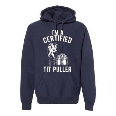 Im A Certified Tit Puller Funny Dairy Cow Farmer Gift Premium Hoodie