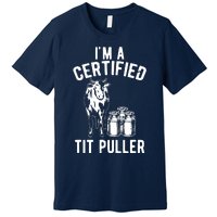 Im A Certified Tit Puller Funny Dairy Cow Farmer Gift Premium T-Shirt