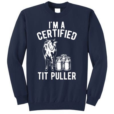 Im A Certified Tit Puller Funny Dairy Cow Farmer Gift Tall Sweatshirt