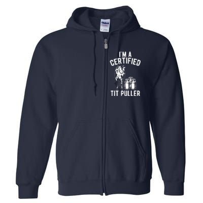 Im A Certified Tit Puller Funny Dairy Cow Farmer Gift Full Zip Hoodie