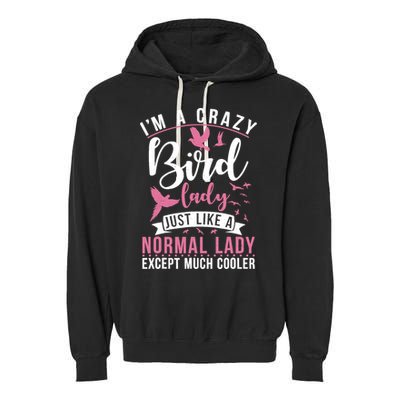 Im A Crazy Bird Lady Just Like A Normals Lady Except Cooler Garment-Dyed Fleece Hoodie
