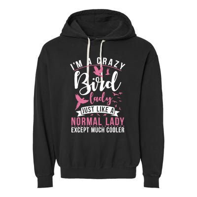 Im A Crazy Bird Lady Just Like A Normals Lady Except Cooler Garment-Dyed Fleece Hoodie