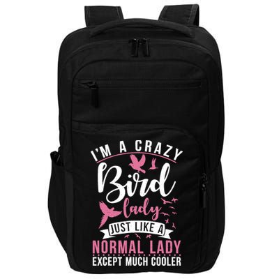 Im A Crazy Bird Lady Just Like A Normals Lady Except Cooler Impact Tech Backpack