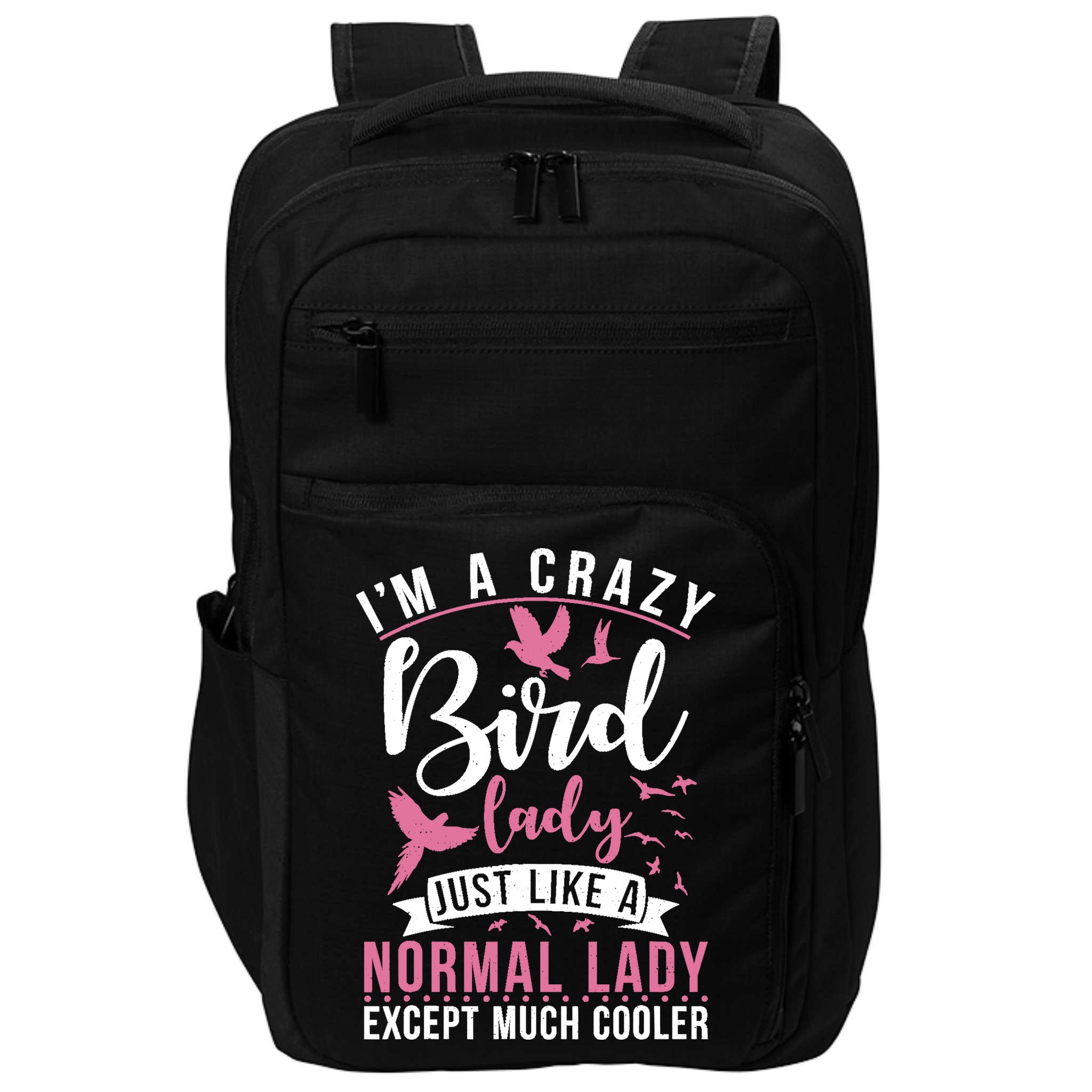 Im A Crazy Bird Lady Just Like A Normals Lady Except Cooler Impact Tech Backpack