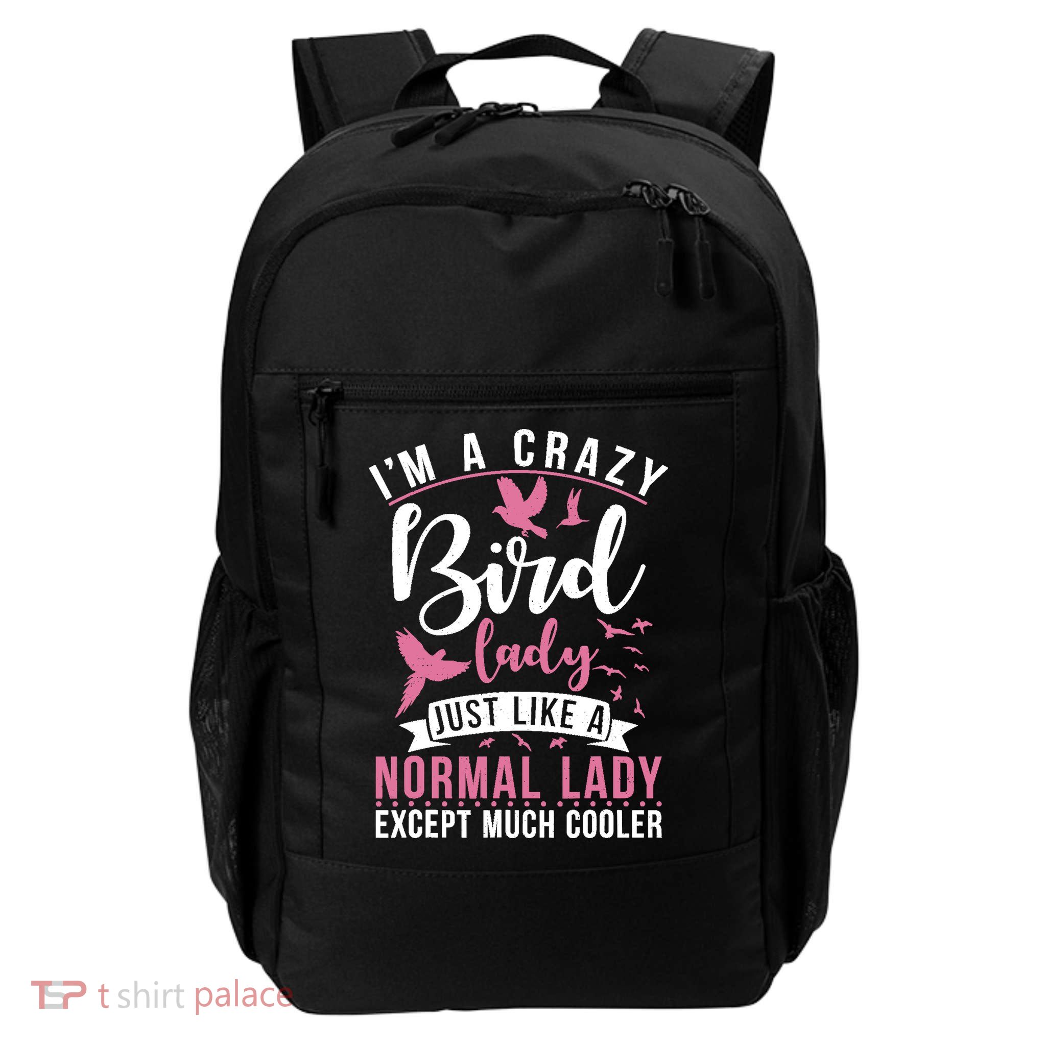 Im A Crazy Bird Lady Just Like A Normals Lady Except Cooler Backpack