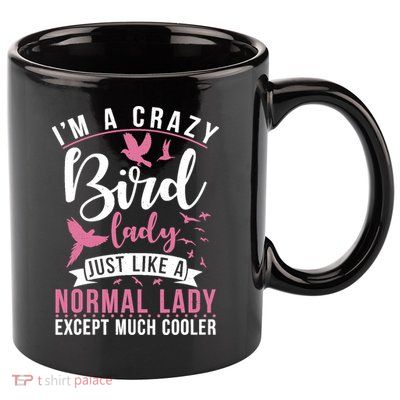 Im A Crazy Bird Lady Just Like A Normals Lady Except Cooler 11oz C Handle Ceramic Mug