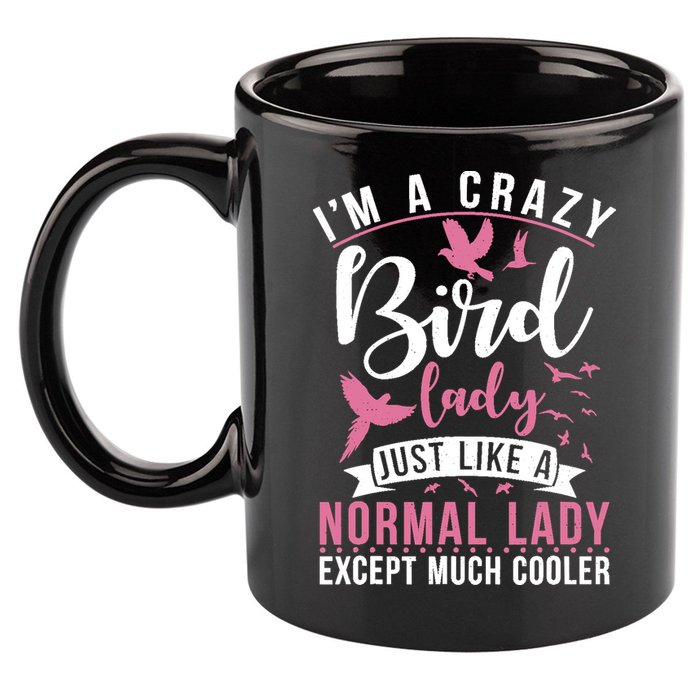 Im A Crazy Bird Lady Just Like A Normals Lady Except Cooler 11oz C Handle Ceramic Mug