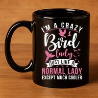 Im A Crazy Bird Lady Just Like A Normals Lady Except Cooler 11oz C Handle Ceramic Mug