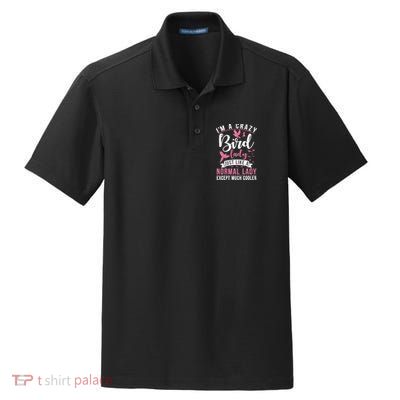 Im A Crazy Bird Lady Just Like A Normals Lady Except Cooler Dry Zone Grid Polo
