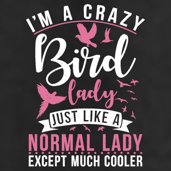 Im A Crazy Bird Lady Just Like A Normals Lady Except Cooler Hat