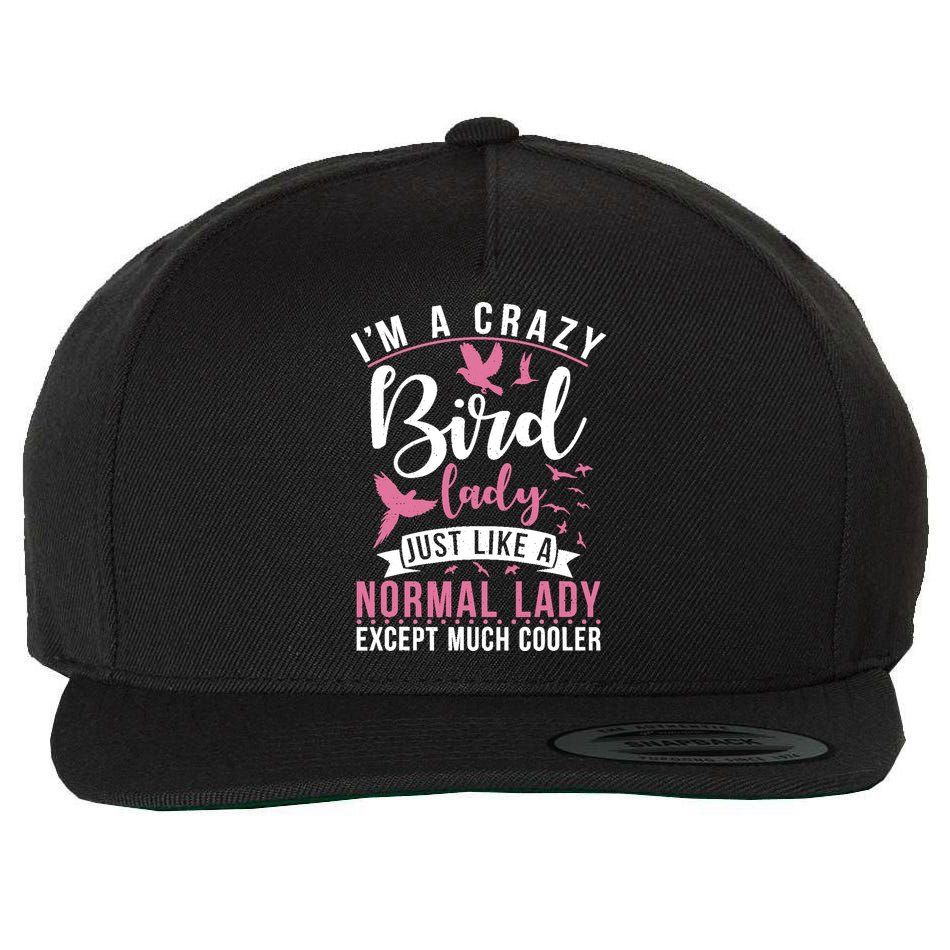 Im A Crazy Bird Lady Just Like A Normals Lady Except Cooler Wool Snapback Cap