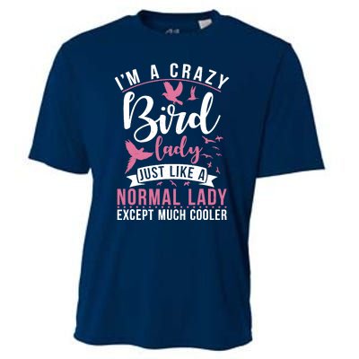 Im A Crazy Bird Lady Just Like A Normals Lady Except Cooler Cooling Performance Crew T-Shirt