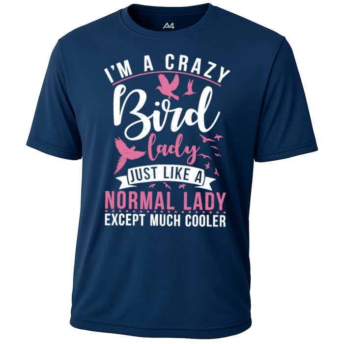 Im A Crazy Bird Lady Just Like A Normals Lady Except Cooler Cooling Performance Crew T-Shirt
