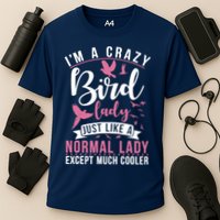 Im A Crazy Bird Lady Just Like A Normals Lady Except Cooler Cooling Performance Crew T-Shirt