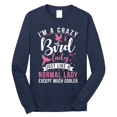 Im A Crazy Bird Lady Just Like A Normals Lady Except Cooler Long Sleeve Shirt