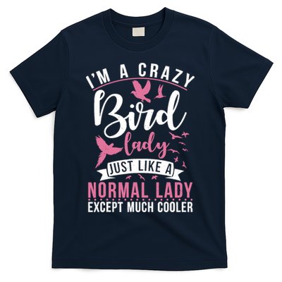 Im A Crazy Bird Lady Just Like A Normals Lady Except Cooler T-Shirt