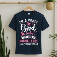 Im A Crazy Bird Lady Just Like A Normals Lady Except Cooler T-Shirt
