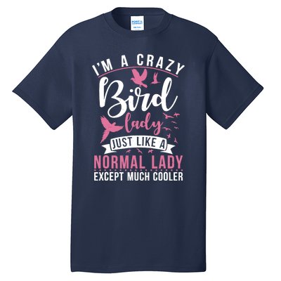 Im A Crazy Bird Lady Just Like A Normals Lady Except Cooler Tall T-Shirt