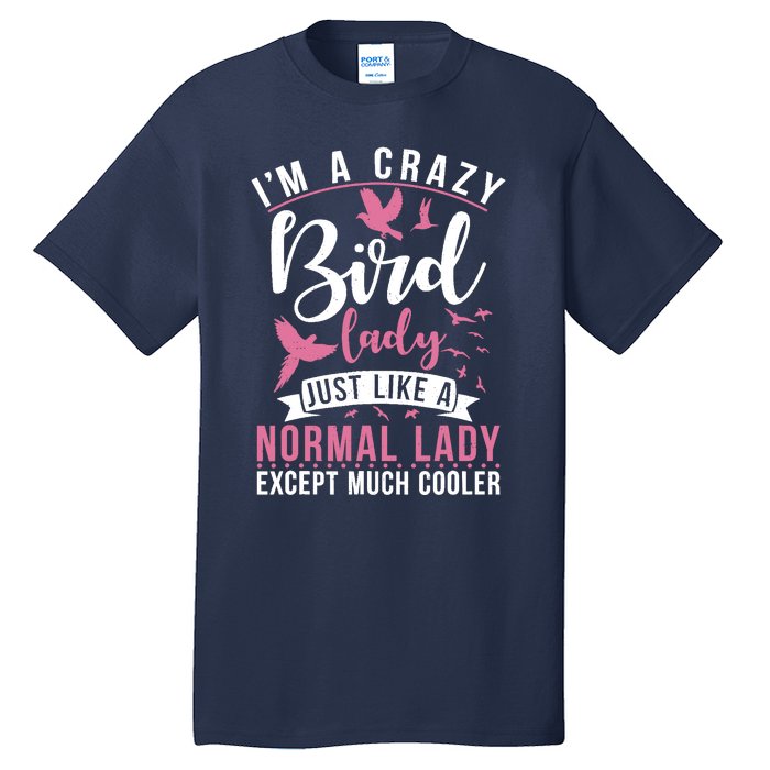 Im A Crazy Bird Lady Just Like A Normals Lady Except Cooler Tall T-Shirt