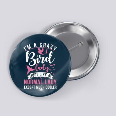 Im A Crazy Bird Lady Just Like A Normals Lady Except Cooler Button
