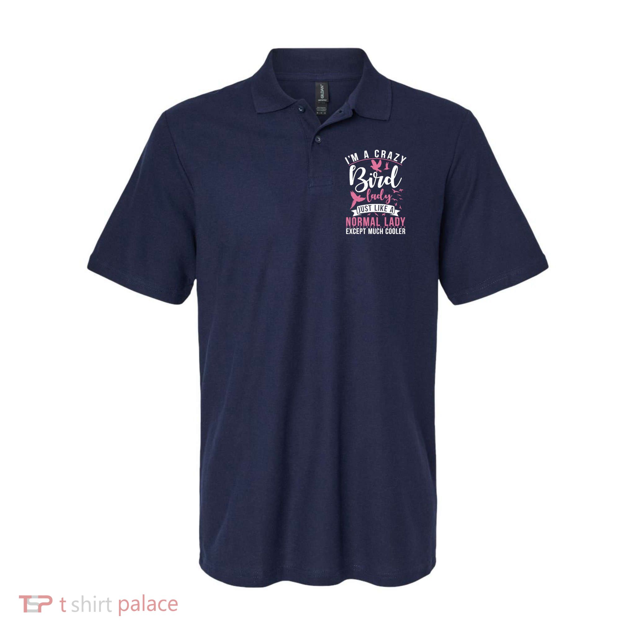 Im A Crazy Bird Lady Just Like A Normals Lady Except Cooler Polo