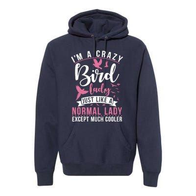 Im A Crazy Bird Lady Just Like A Normals Lady Except Cooler Premium Hoodie