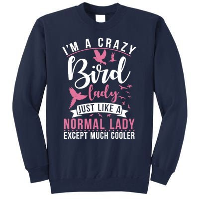 Im A Crazy Bird Lady Just Like A Normals Lady Except Cooler Tall Sweatshirt