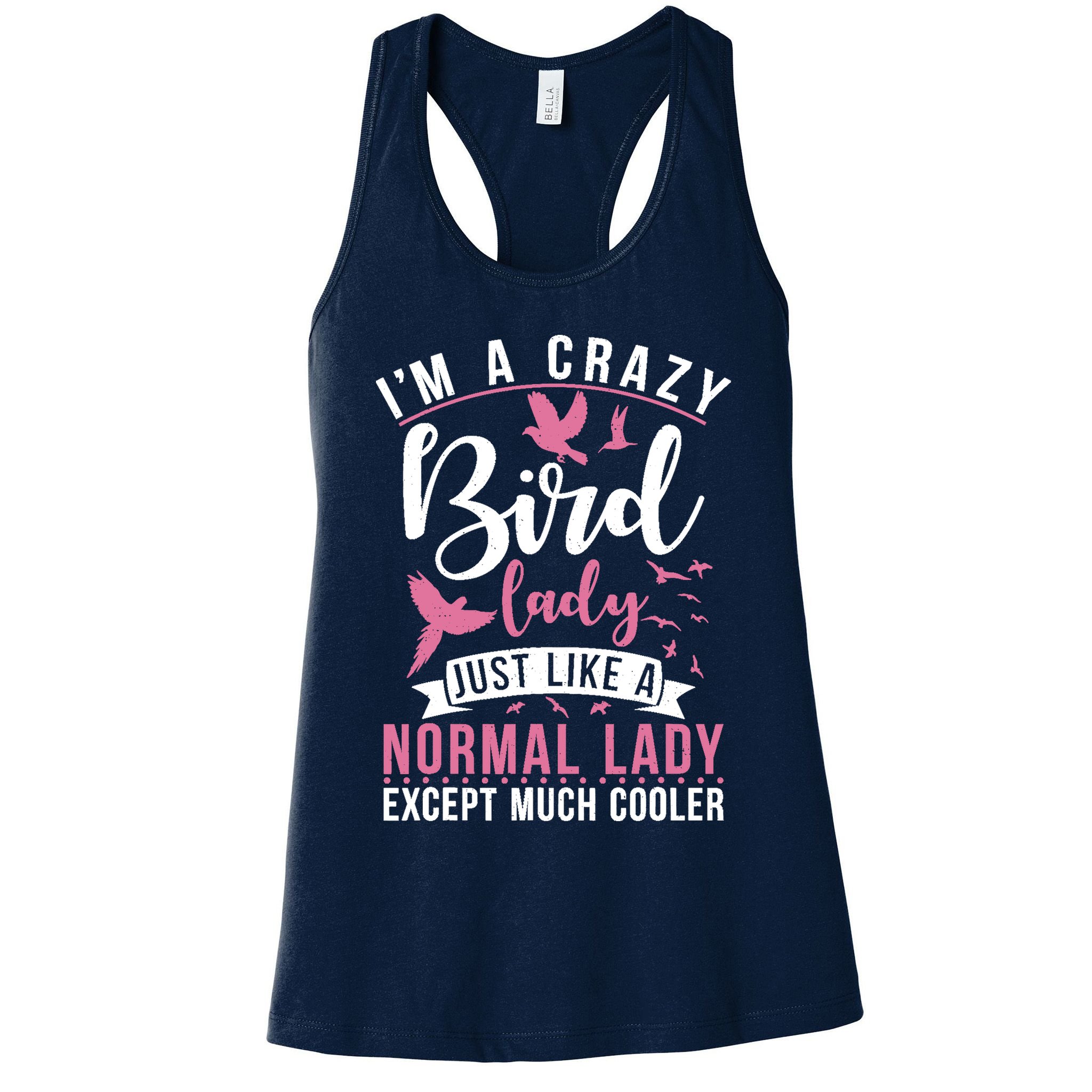Im A Crazy Bird Lady Just Like A Normals Lady Except Cooler Womens Tank Top