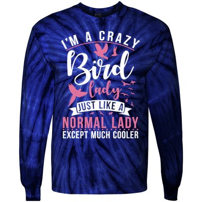 Im A Crazy Bird Lady Just Like A Normals Lady Except Cooler Tie-Dye Long Sleeve Shirt