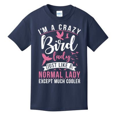 Im A Crazy Bird Lady Just Like A Normals Lady Except Cooler Kids T-Shirt