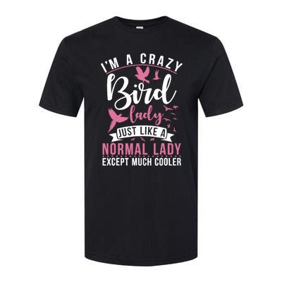 Im A Crazy Bird Lady Just Like A Normals Lady Except Cooler Softstyle CVC T-Shirt