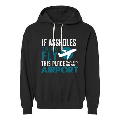 If Assholes Could Fly Funny Asshole Joke Fun Gag Gift Garment-Dyed Fleece Hoodie