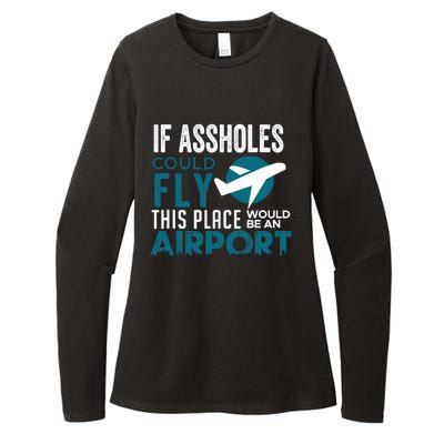 If Assholes Could Fly Funny Asshole Joke Fun Gag Gift Womens CVC Long Sleeve Shirt