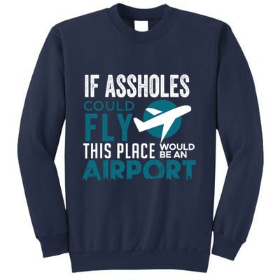 If Assholes Could Fly Funny Asshole Joke Fun Gag Gift Sweatshirt