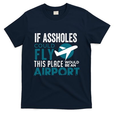 If Assholes Could Fly Funny Asshole Joke Fun Gag Gift T-Shirt