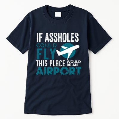 If Assholes Could Fly Funny Asshole Joke Fun Gag Gift Tall T-Shirt